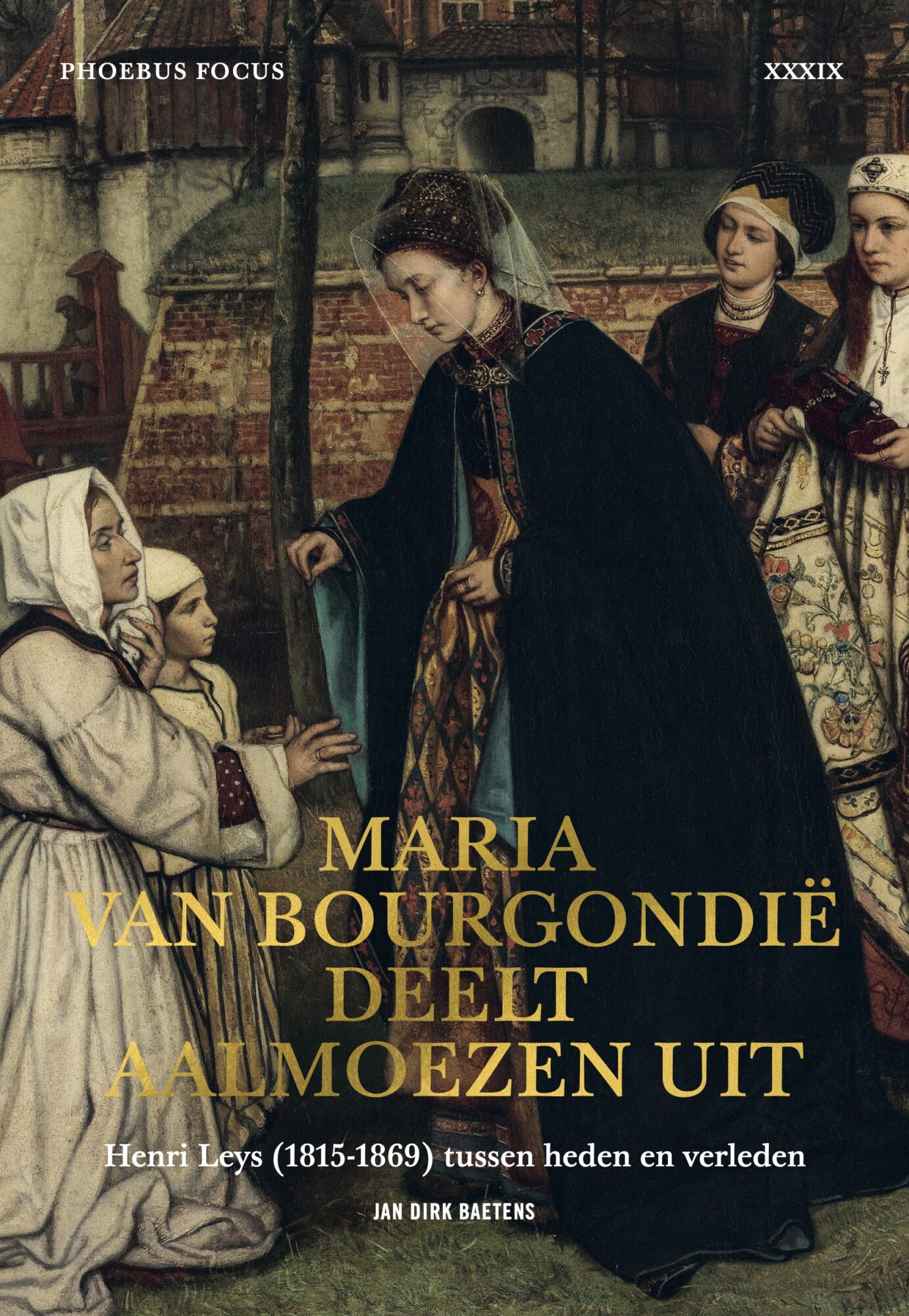 Omslag van Phoebus Focus XXXIX: Maria van Bourgondië deelt aalmoezen uit, met een detail uit het schilderij van Henri Leys waarop Maria een aalmoes geeft aan een knielende vrouw.